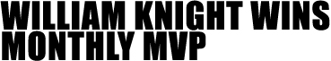 WILLIAM KNIGHT WINS MONTHLY MVP